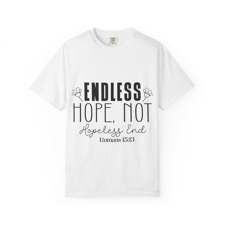 Endless Hope, Not Hopeless End Romans 15 13 Unisex Garment-Dyed T-shirt - Faith Scripture Gift | Gifts Of Words