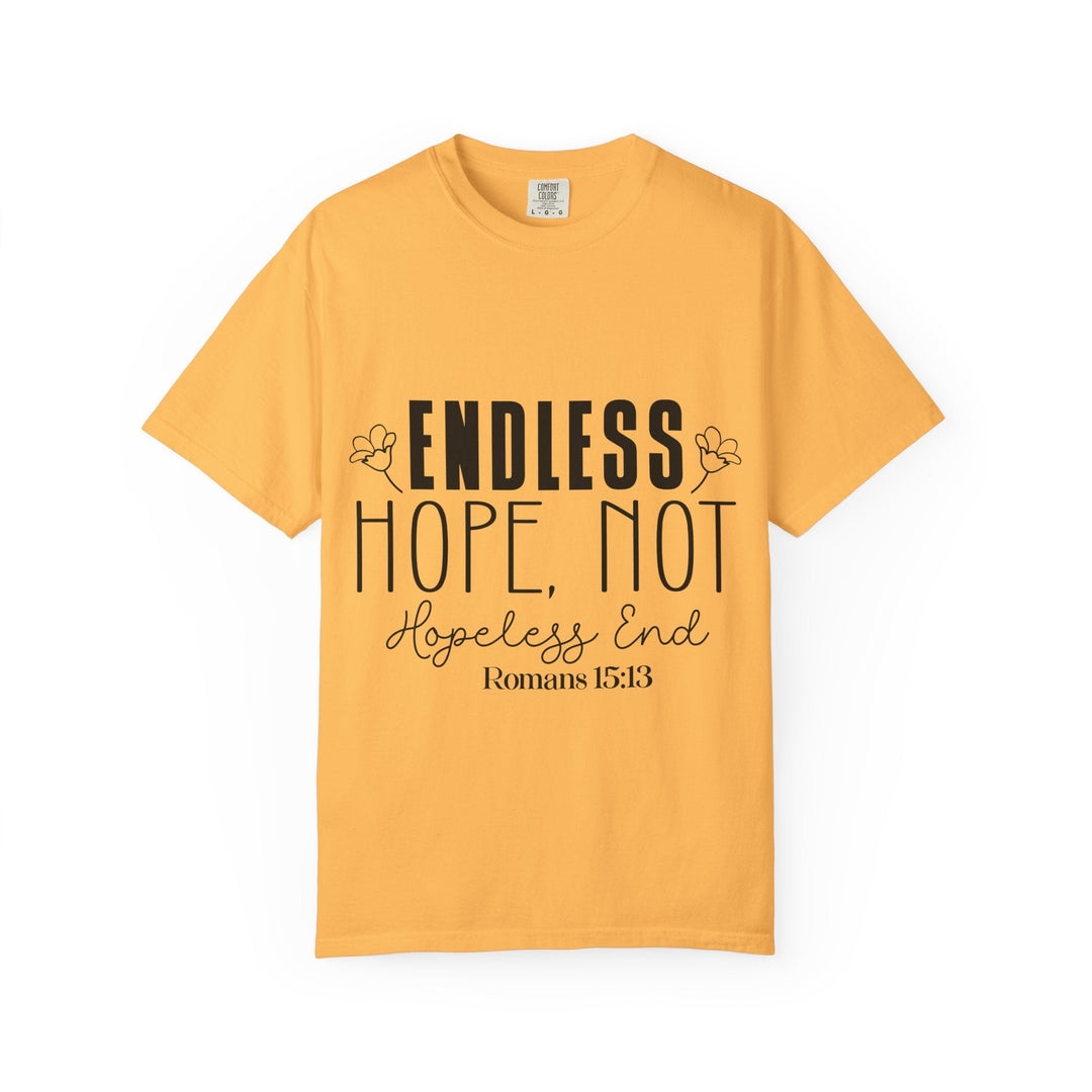 Endless Hope, Not Hopeless End Romans 15 13 Unisex Garment-Dyed T-shirt - Faith Scripture Gift | Gifts Of Words