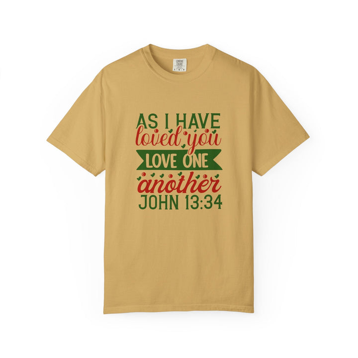 As I Have Loved You Love One Another Unisex Garment-Dyed T-shirt - Faith Scripture Gift | Gifts Of Words