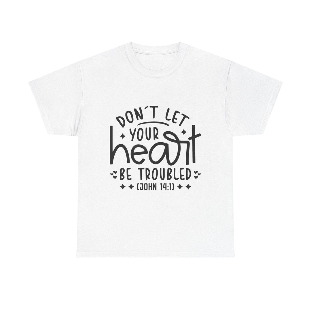 Do Not Let Your Heart Be Troubled Unisex Heavy Cotton Tee - Faith Scripture Gift | Gifts Of Words