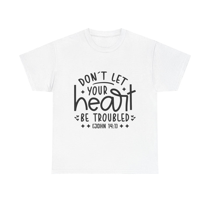 Do Not Let Your Heart Be Troubled Unisex Heavy Cotton Tee - Faith Scripture Gift | Gifts Of Words