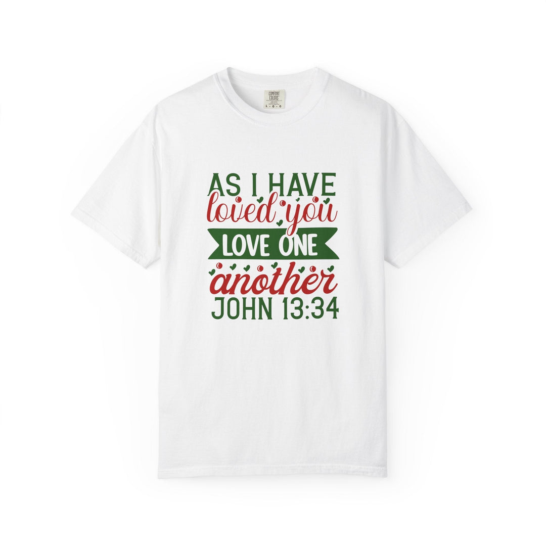 As I Have Loved You Love One Another Unisex Garment-Dyed T-shirt - Faith Scripture Gift | Gifts Of Words
