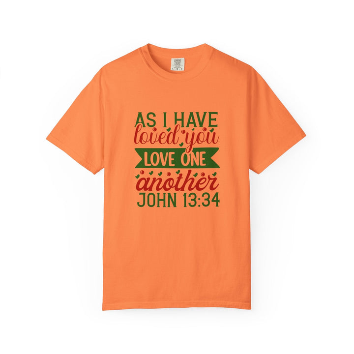 As I Have Loved You Love One Another Unisex Garment-Dyed T-shirt - Faith Scripture Gift | Gifts Of Words