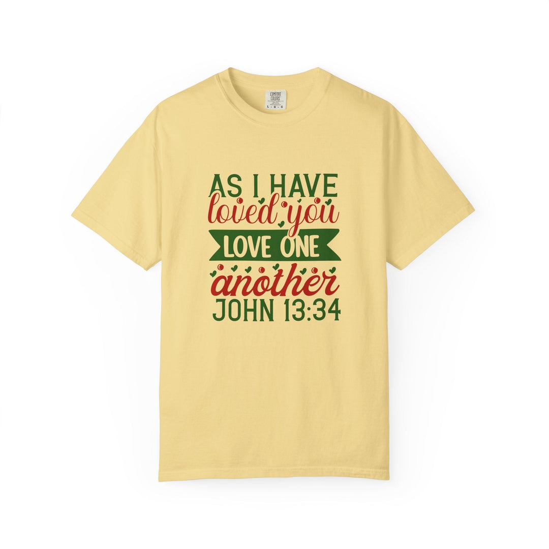 As I Have Loved You Love One Another Unisex Garment-Dyed T-shirt - Faith Scripture Gift | Gifts Of Words
