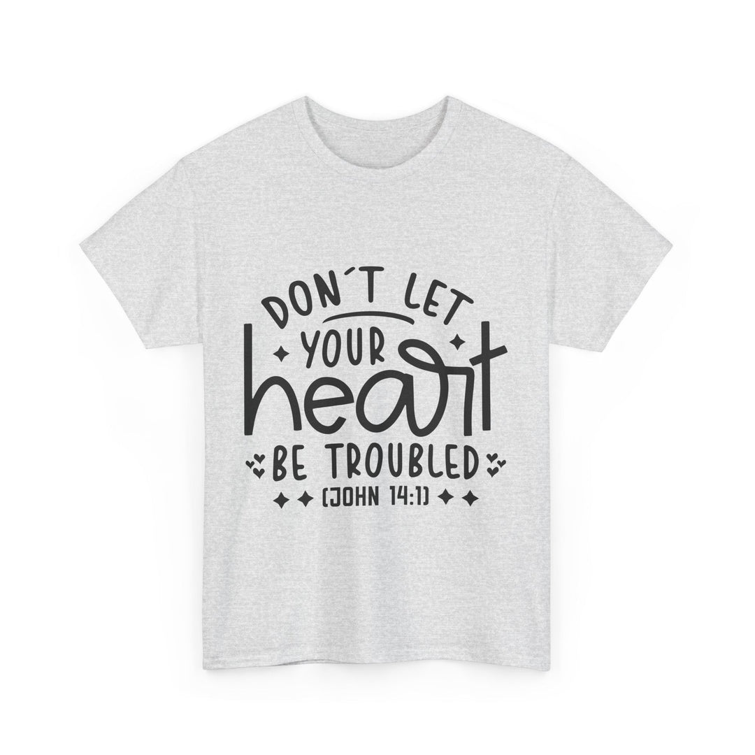 Do Not Let Your Heart Be Troubled Unisex Heavy Cotton Tee - Faith Scripture Gift | Gifts Of Words