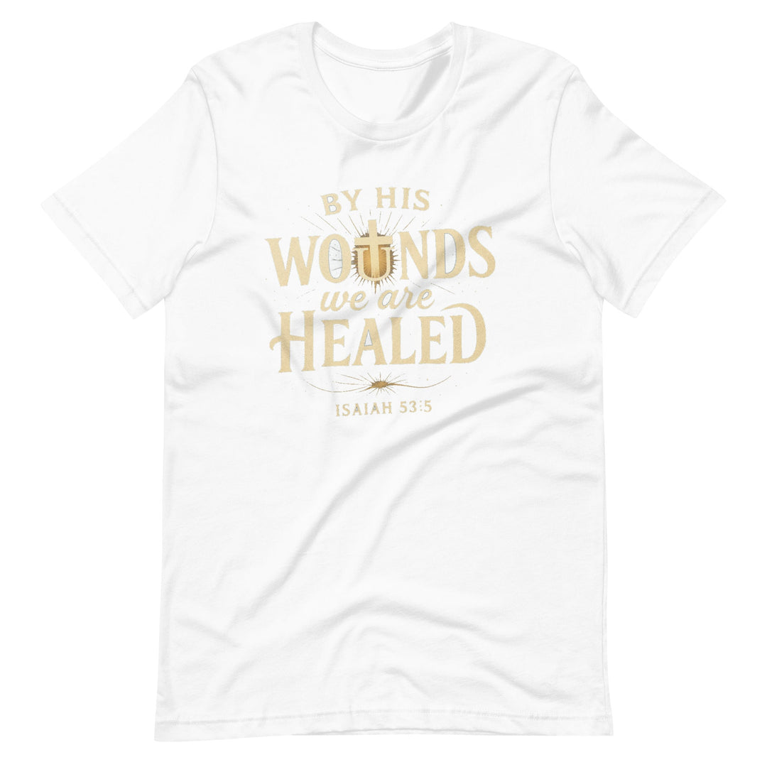 By His Wounds T-Shirt - Faith Scripture Gift | Gifts Of Words