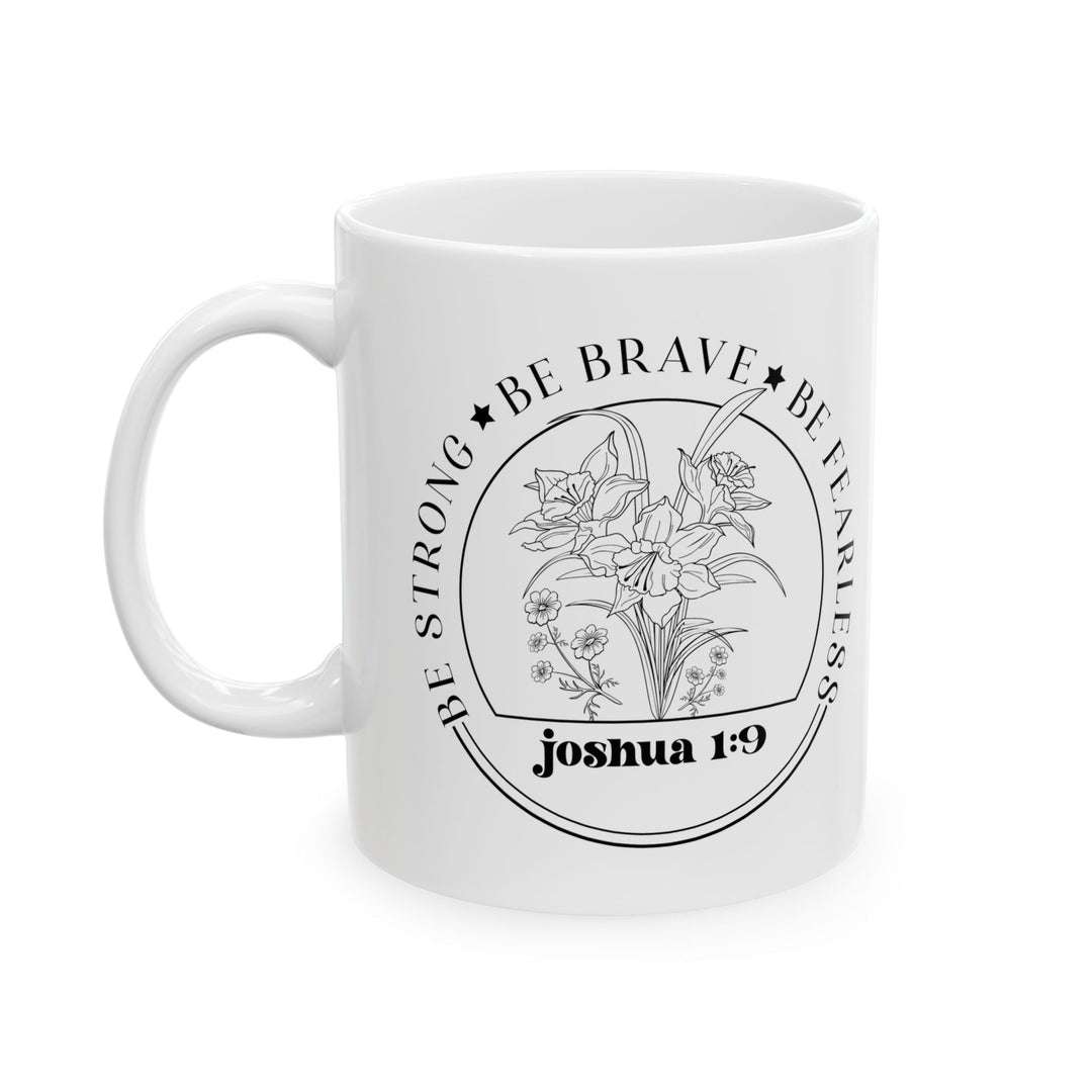 Be strong be brave be fearless joshua 1 9-01 Ceramic Mug, (11oz, 15oz) - Faith Scripture Gift | Gifts Of Words