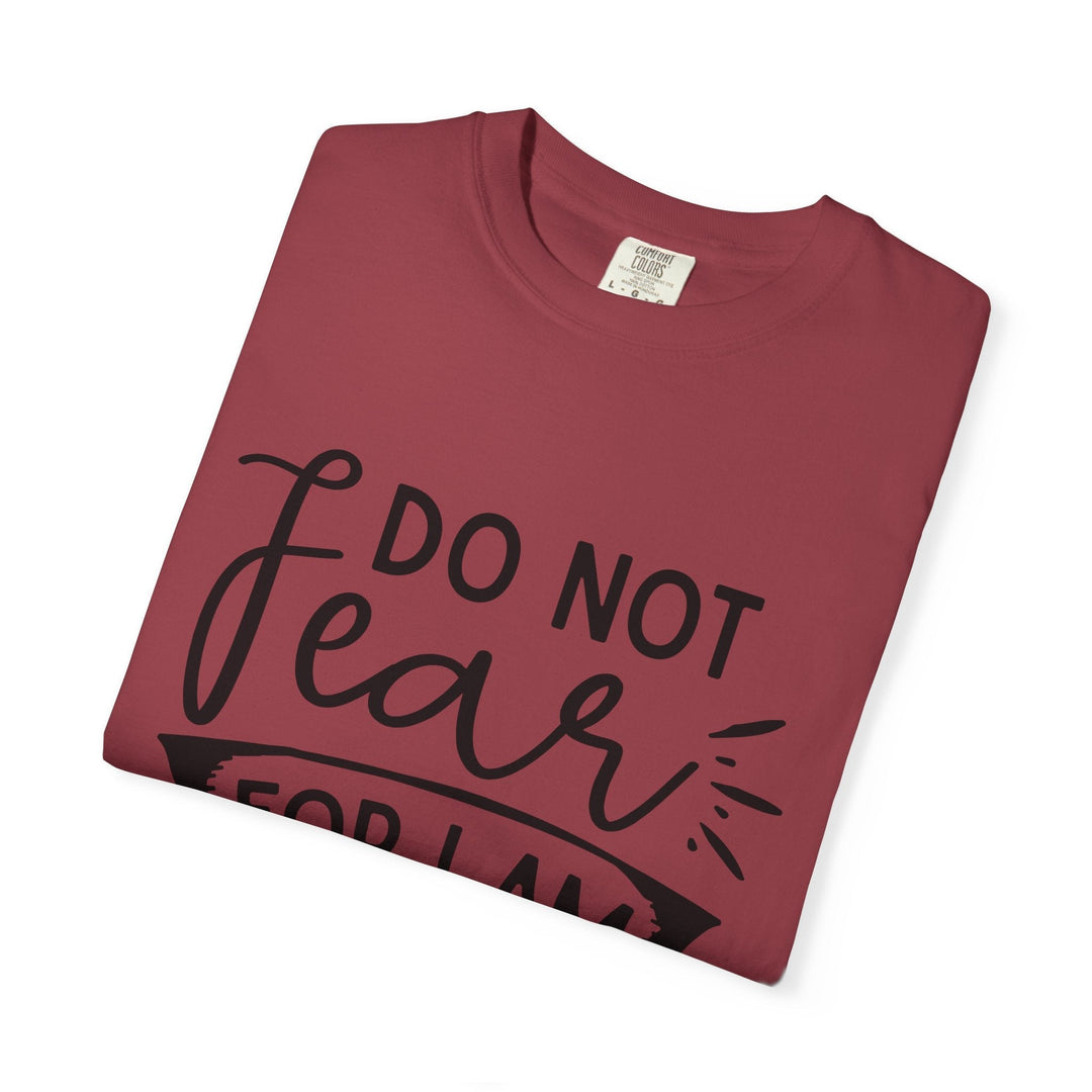 Do Not Fear For I Am With You Unisex Garment-Dyed T-shirt - Faith Scripture Gift | Gifts Of Words
