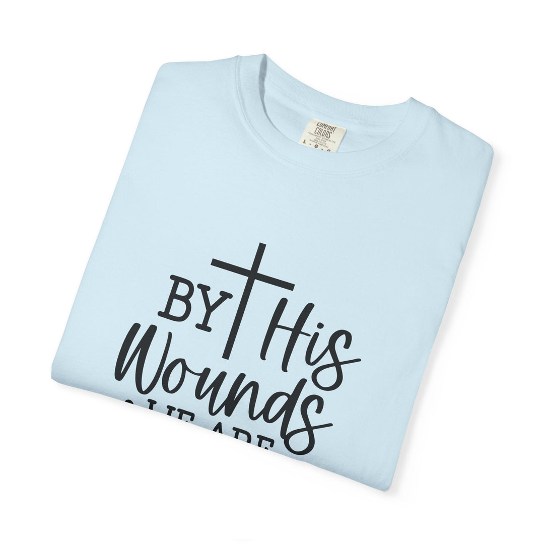 By His Wounds We Are Healed Unisex Garment-Dyed T-shirt - Faith Scripture Gift | Gifts Of Words