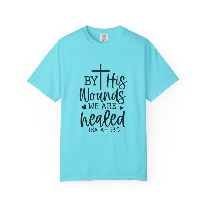 By His Wounds We Are Healed Unisex Garment-Dyed T-shirt - Faith Scripture Gift | Gifts Of Words