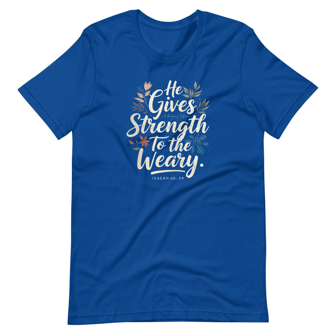 He Gives Strength T-Shirt - Faith Scripture Gift | Gifts Of Words