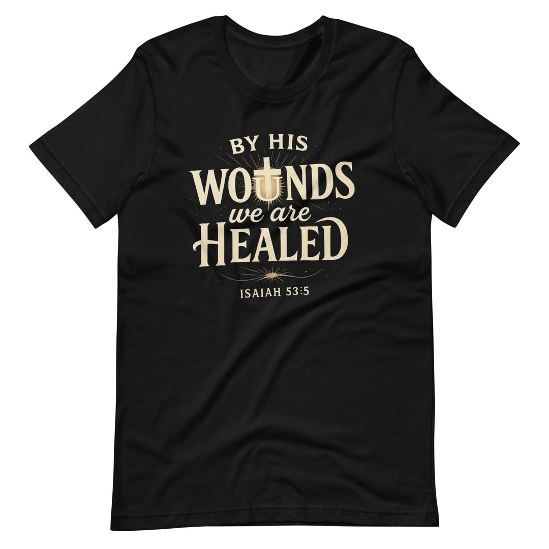 By His Wounds T-Shirt - Faith Scripture Gift | Gifts Of Words
