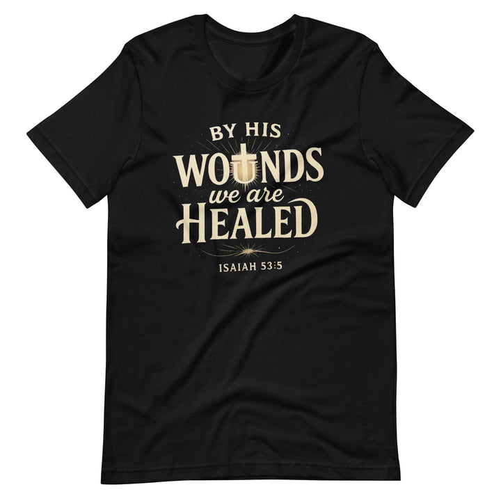 By His Wounds T-Shirt - Faith Scripture Gift | Gifts Of Words