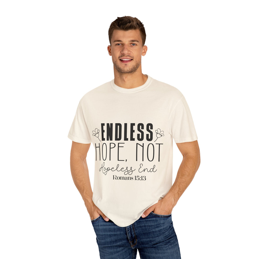 Endless Hope, Not Hopeless End Romans 15 13 Unisex Garment-Dyed T-shirt - Faith Scripture Gift | Gifts Of Words