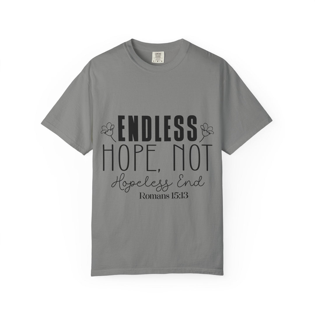 Endless Hope, Not Hopeless End Romans 15 13 Unisex Garment-Dyed T-shirt - Faith Scripture Gift | Gifts Of Words