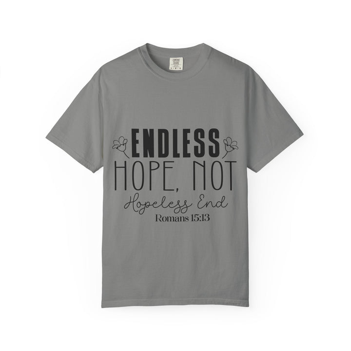 Endless Hope, Not Hopeless End Romans 15 13 Unisex Garment-Dyed T-shirt - Faith Scripture Gift | Gifts Of Words
