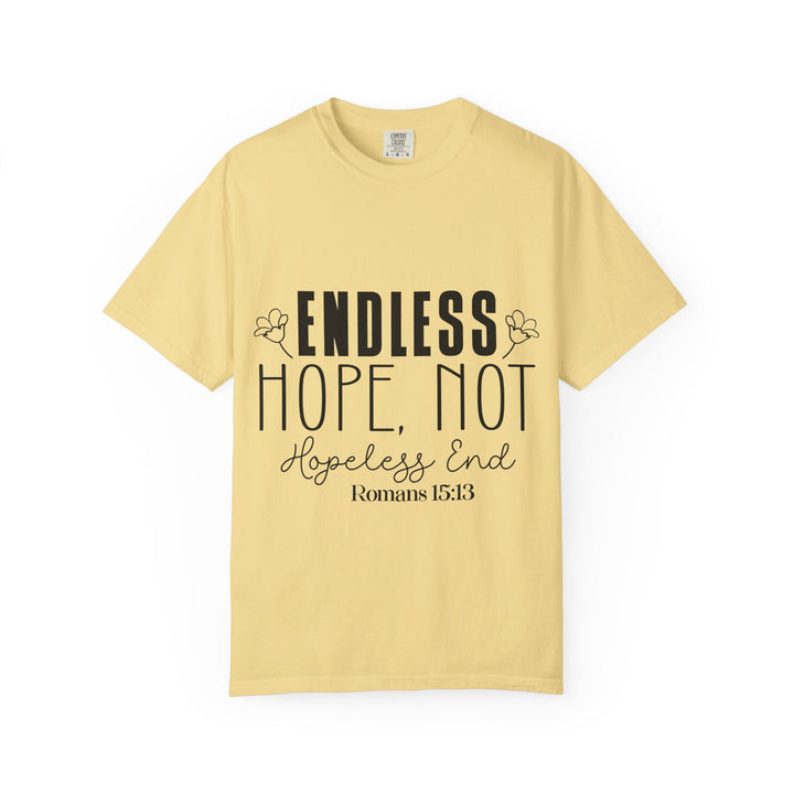 Endless Hope, Not Hopeless End Romans 15 13 Unisex Garment-Dyed T-shirt - Faith Scripture Gift | Gifts Of Words