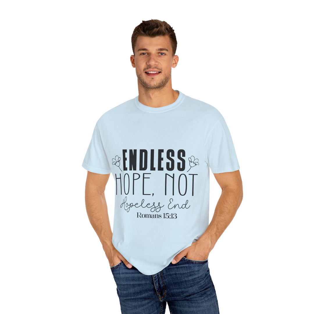 Endless Hope, Not Hopeless End Romans 15 13 Unisex Garment-Dyed T-shirt - Faith Scripture Gift | Gifts Of Words
