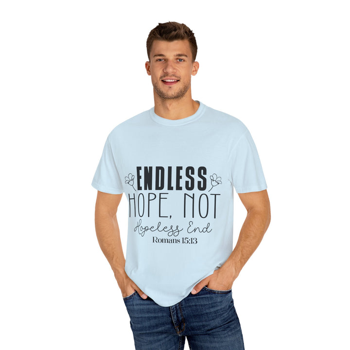 Endless Hope, Not Hopeless End Romans 15 13 Unisex Garment-Dyed T-shirt - Faith Scripture Gift | Gifts Of Words