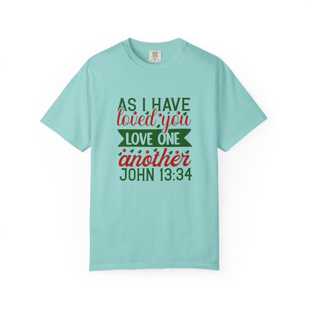 As I Have Loved You Love One Another Unisex Garment-Dyed T-shirt - Faith Scripture Gift | Gifts Of Words