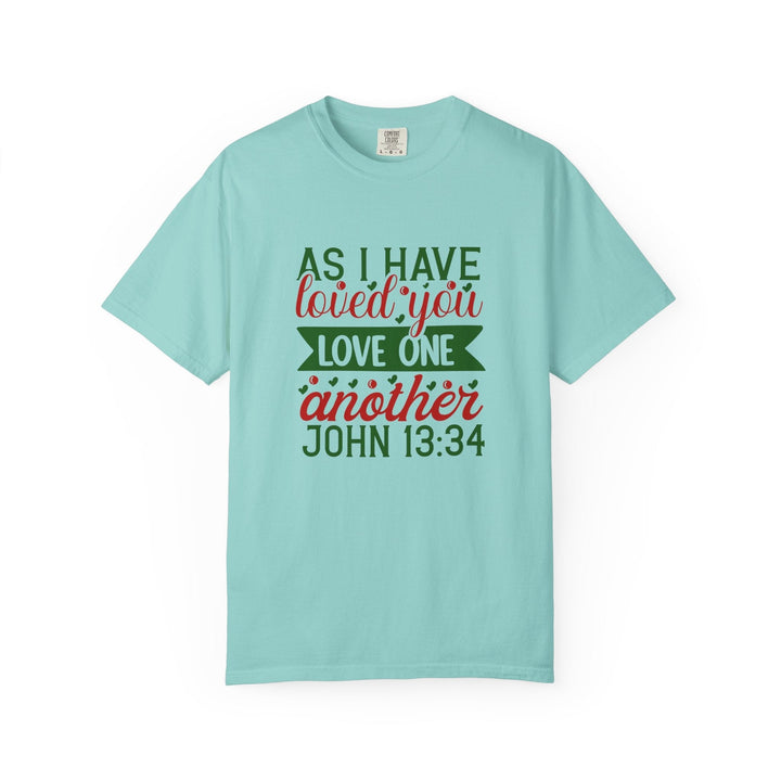 As I Have Loved You Love One Another Unisex Garment-Dyed T-shirt - Faith Scripture Gift | Gifts Of Words