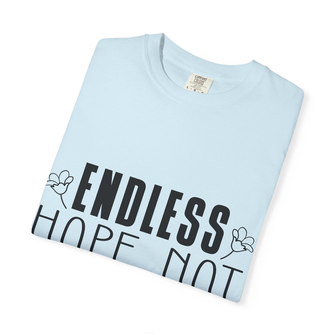 Endless Hope, Not Hopeless End Romans 15 13 Unisex Garment-Dyed T-shirt - Faith Scripture Gift | Gifts Of Words