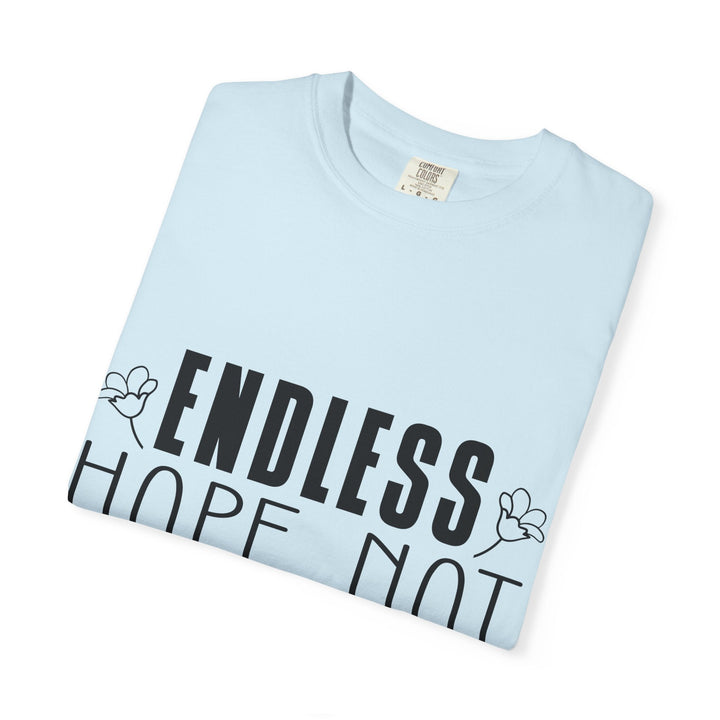 Endless Hope, Not Hopeless End Romans 15 13 Unisex Garment-Dyed T-shirt - Faith Scripture Gift | Gifts Of Words