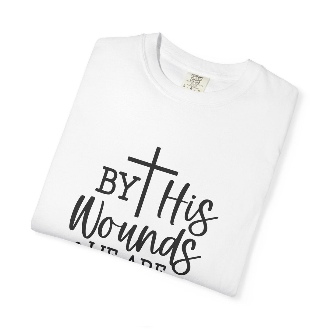 By His Wounds We Are Healed Unisex Garment-Dyed T-shirt - Faith Scripture Gift | Gifts Of Words