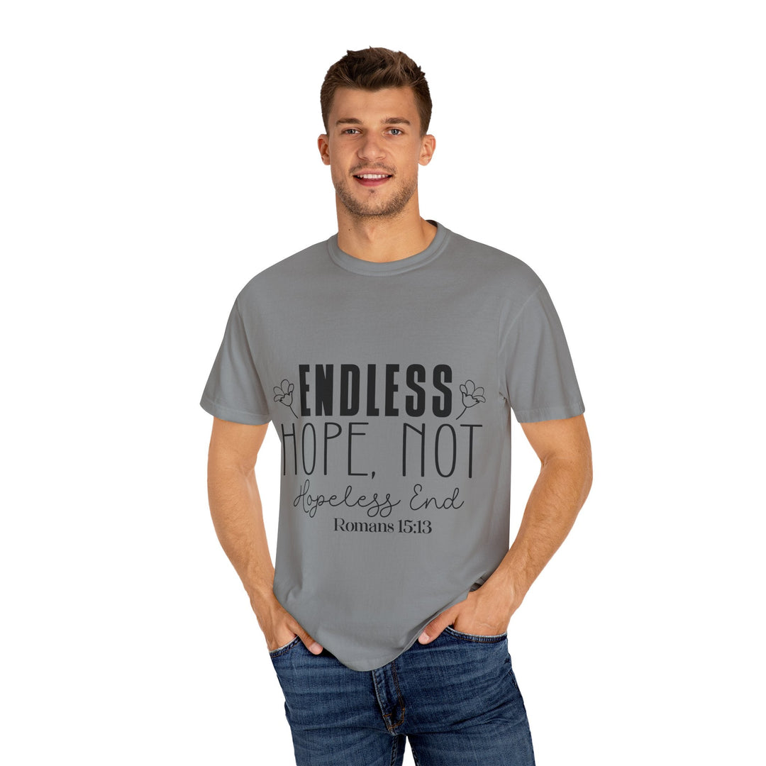 Endless Hope, Not Hopeless End Romans 15 13 Unisex Garment-Dyed T-shirt - Faith Scripture Gift | Gifts Of Words