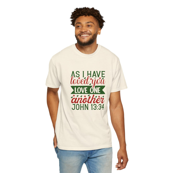 As I Have Loved You Love One Another Unisex Garment-Dyed T-shirt - Faith Scripture Gift | Gifts Of Words
