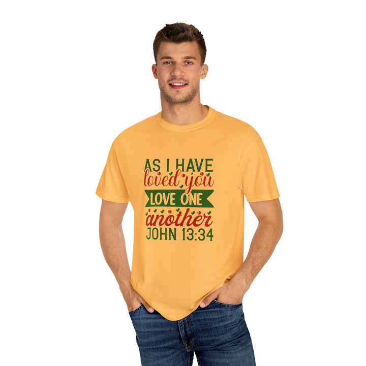 As I Have Loved You Love One Another Unisex Garment-Dyed T-shirt - Faith Scripture Gift | Gifts Of Words