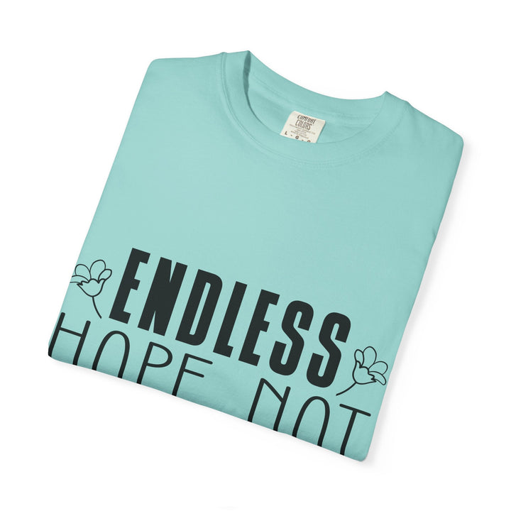 Endless Hope, Not Hopeless End Romans 15 13 Unisex Garment-Dyed T-shirt - Faith Scripture Gift | Gifts Of Words