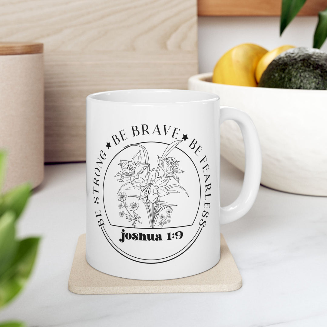 Be strong be brave be fearless joshua 1 9-01 Ceramic Mug, (11oz, 15oz) - Faith Scripture Gift | Gifts Of Words