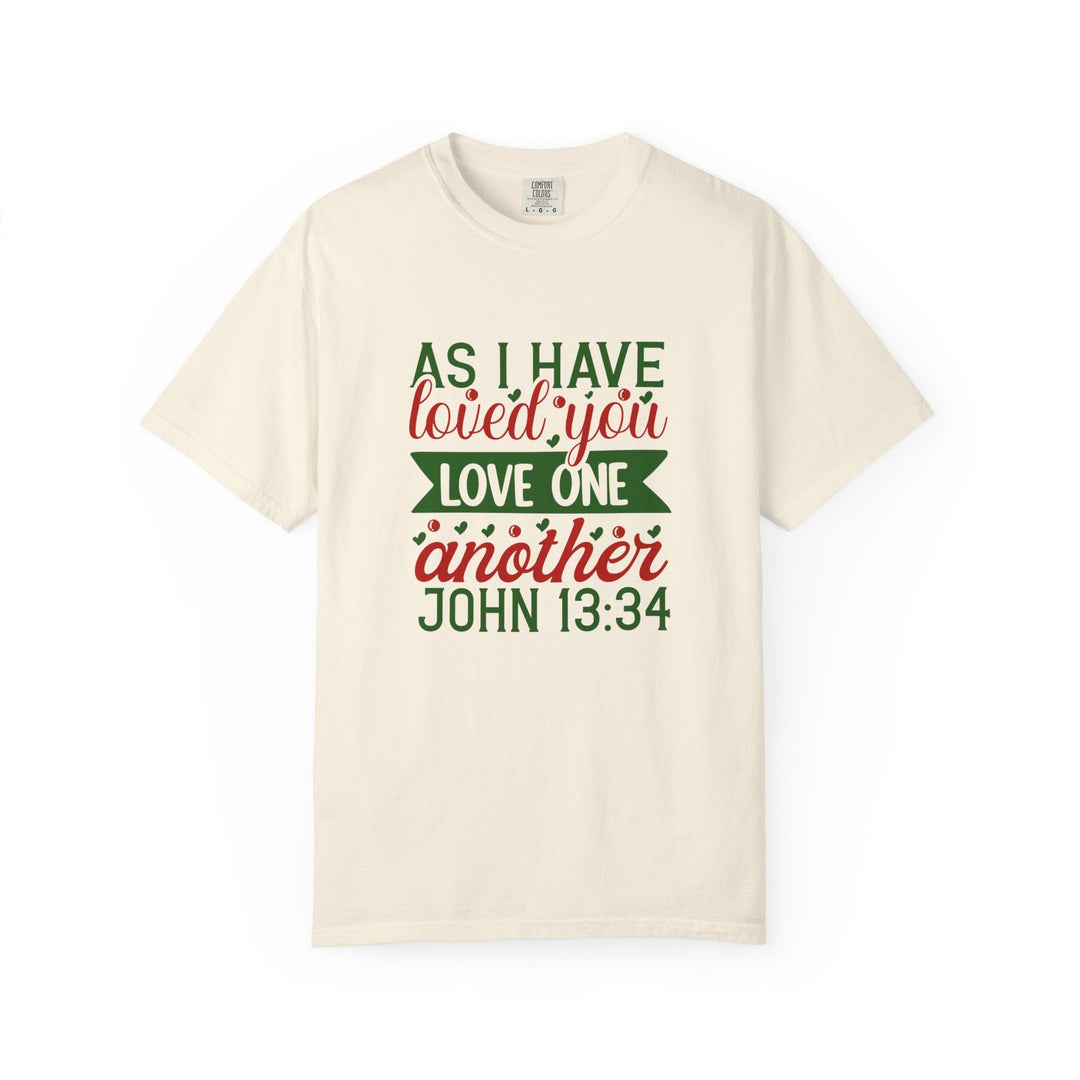 As I Have Loved You Love One Another Unisex Garment-Dyed T-shirt - Faith Scripture Gift | Gifts Of Words