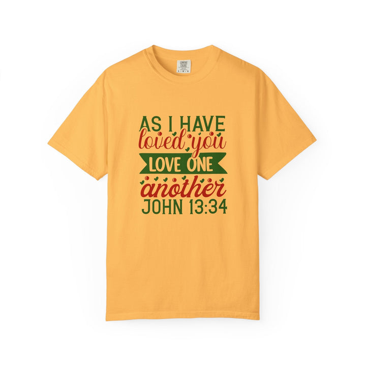 As I Have Loved You Love One Another Unisex Garment-Dyed T-shirt - Faith Scripture Gift | Gifts Of Words
