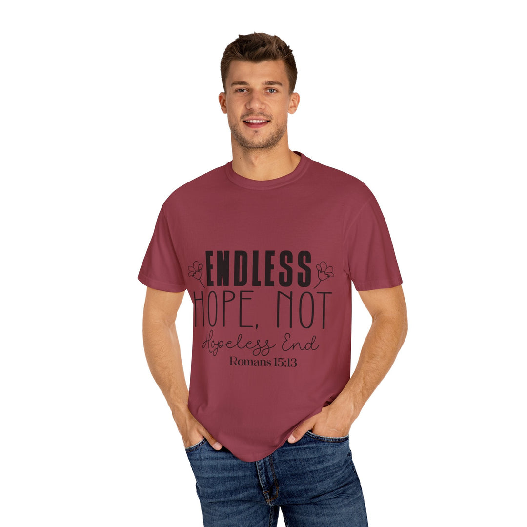 Endless Hope, Not Hopeless End Romans 15 13 Unisex Garment-Dyed T-shirt - Faith Scripture Gift | Gifts Of Words