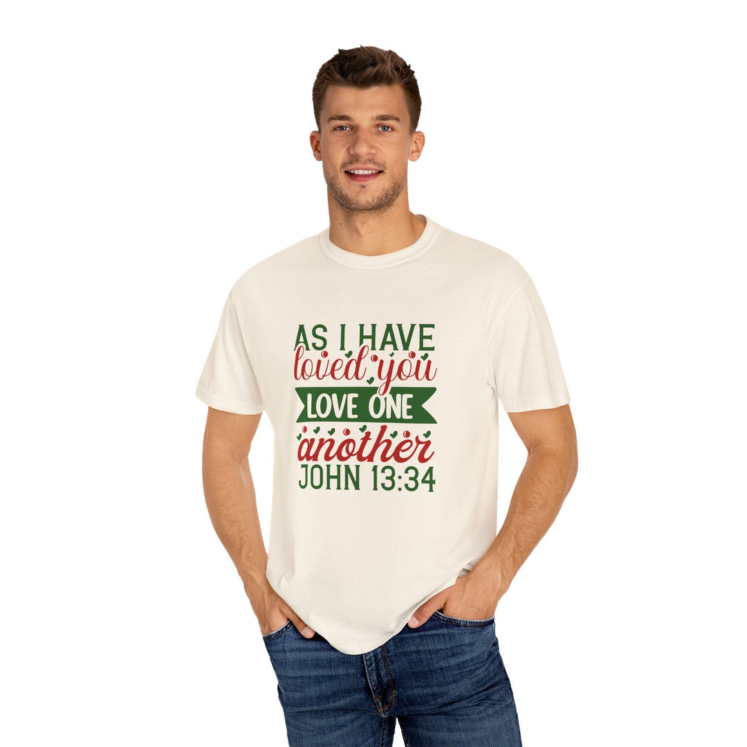 As I Have Loved You Love One Another Unisex Garment-Dyed T-shirt - Faith Scripture Gift | Gifts Of Words