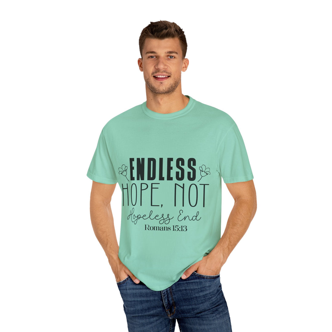 Endless Hope, Not Hopeless End Romans 15 13 Unisex Garment-Dyed T-shirt - Faith Scripture Gift | Gifts Of Words