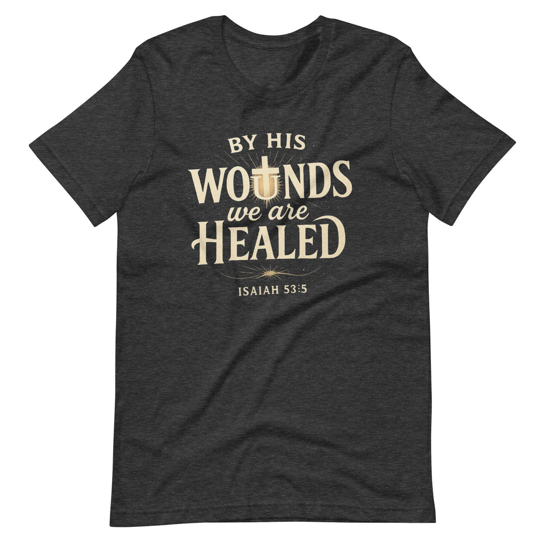 By His Wounds T-Shirt - Faith Scripture Gift | Gifts Of Words