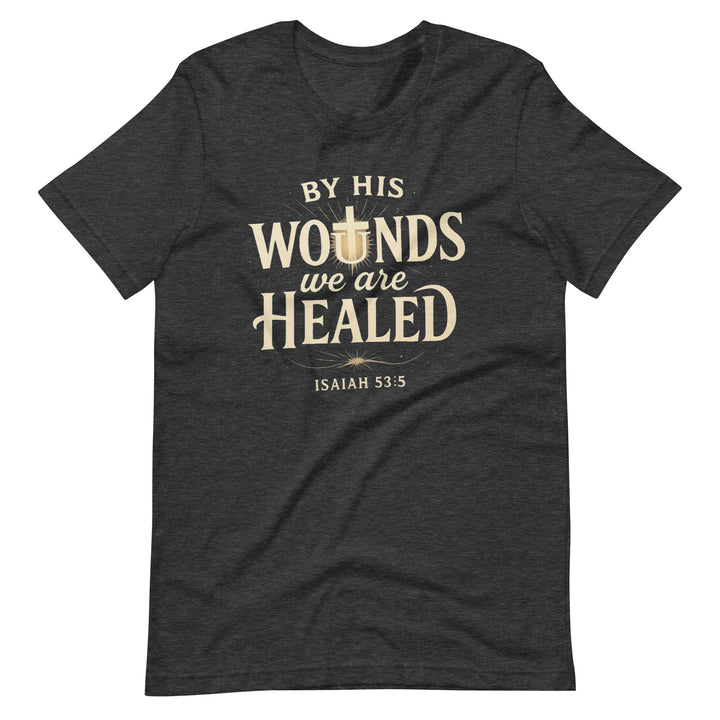 By His Wounds T-Shirt - Faith Scripture Gift | Gifts Of Words