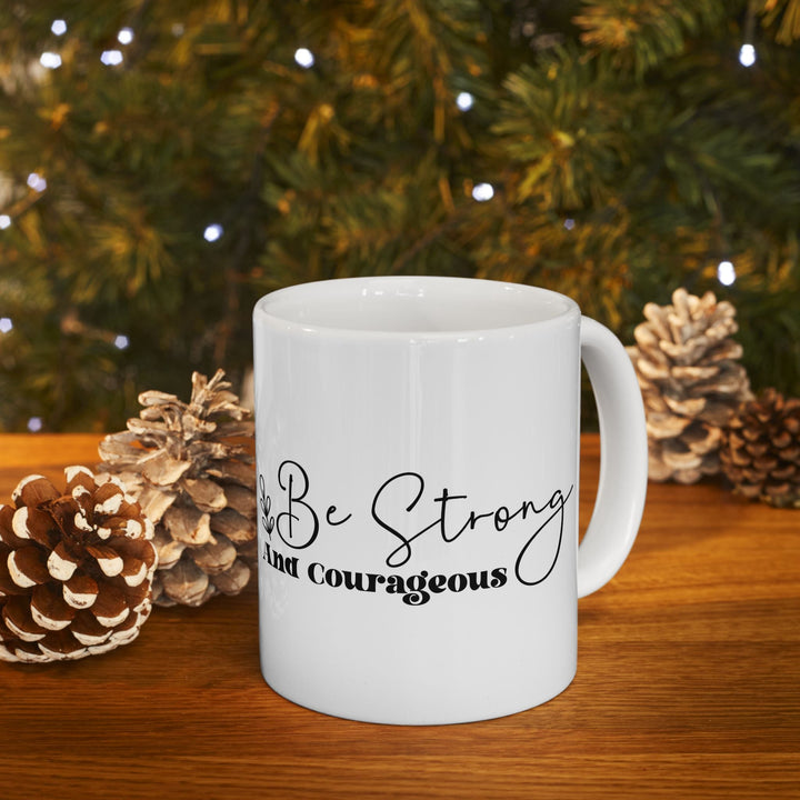 Be strong and courageous Ceramic Mug, (11oz, 15oz) - Faith Scripture Gift | Gifts Of Words