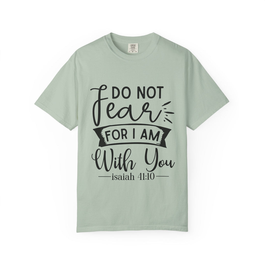 Do Not Fear For I Am With You Unisex Garment-Dyed T-shirt - Faith Scripture Gift | Gifts Of Words