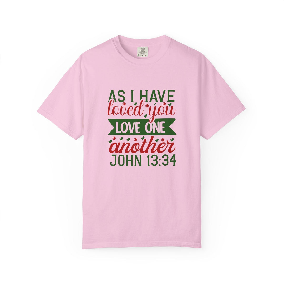 As I Have Loved You Love One Another Unisex Garment-Dyed T-shirt - Faith Scripture Gift | Gifts Of Words