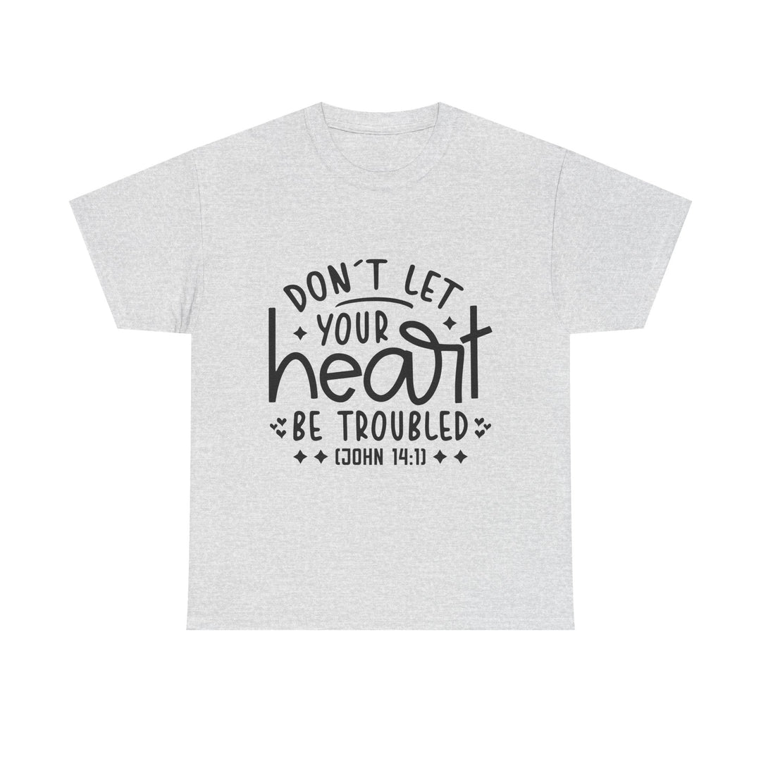 Do Not Let Your Heart Be Troubled Unisex Heavy Cotton Tee - Faith Scripture Gift | Gifts Of Words