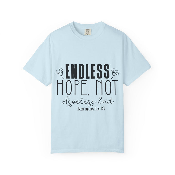 Endless Hope, Not Hopeless End Romans 15 13 Unisex Garment-Dyed T-shirt - Faith Scripture Gift | Gifts Of Words