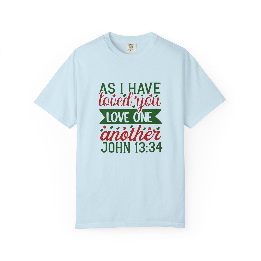 As I Have Loved You Love One Another Unisex Garment-Dyed T-shirt - Faith Scripture Gift | Gifts Of Words