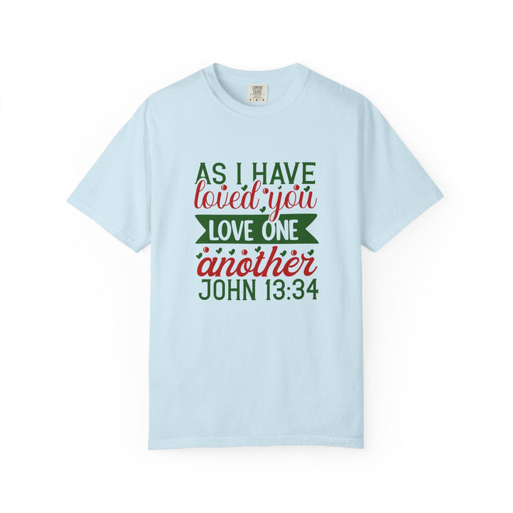 As I Have Loved You Love One Another Unisex Garment-Dyed T-shirt - Faith Scripture Gift | Gifts Of Words