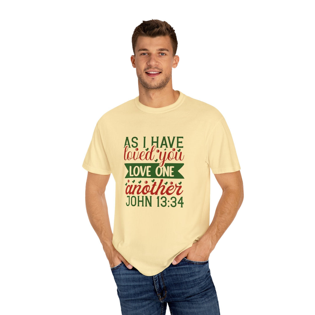 As I Have Loved You Love One Another Unisex Garment-Dyed T-shirt - Faith Scripture Gift | Gifts Of Words