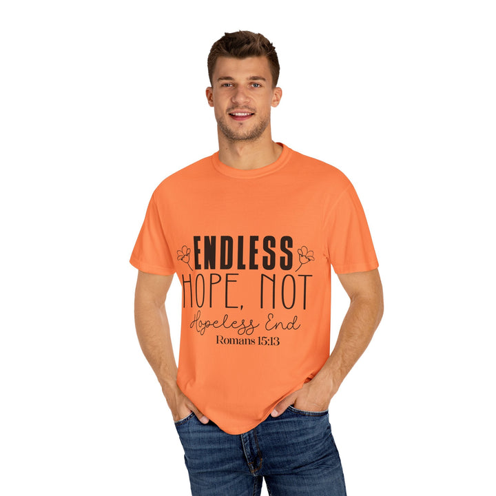 Endless Hope, Not Hopeless End Romans 15 13 Unisex Garment-Dyed T-shirt - Faith Scripture Gift | Gifts Of Words