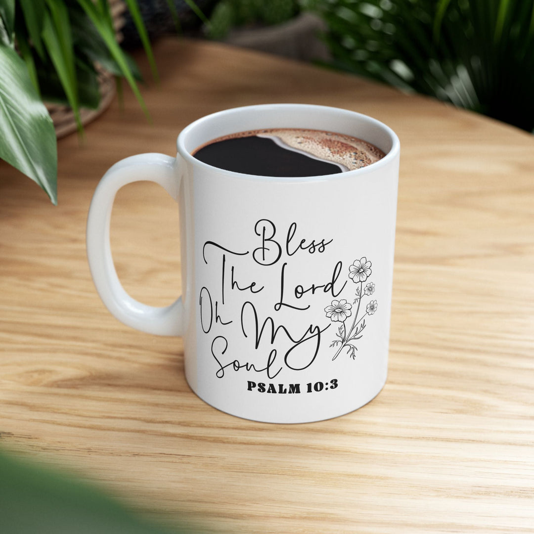 Bless the lord oh my soul psalm 10 3-01 Ceramic Mug, (11oz, 15oz) - Faith Scripture Gift | Gifts Of Words
